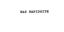 E&S RAPIDSITE trademark