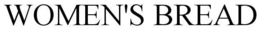 WOMEN'S BREAD trademark