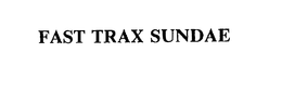 FAST TRAX SUNDAE trademark