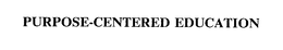 PURPOSE-CENTERED EDUCATION trademark