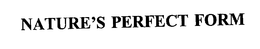 NATURE'S PERFECT FORM trademark