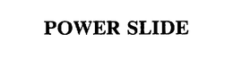 POWER SLIDE trademark