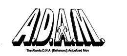 A.D.A.M. THE ATOMIC D.N.A. (ENHANCED) ACTUALIZED MAN trademark