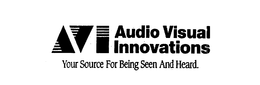 AVI AUDIO VISUAL INNOVATIONS YOUR SOURCE FOR BEING SEEN AND HEARD. trademark