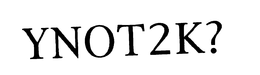 Y2K? YNOT2K? trademark