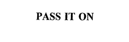 PASS IT ON trademark