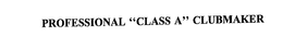 PROFESSIONAL "CLASS A" CLUBMAKER trademark