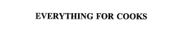 EVERYTHING FOR COOKS trademark