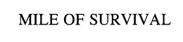 MILE OF SURVIVAL trademark
