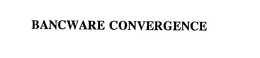 BANCWARE CONVERGENCE trademark