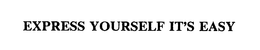 EXPRESS YOURSELF IT'S EASY trademark