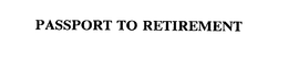 PASSPORT TO RETIREMENT trademark