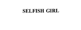 SELFISH GIRL trademark