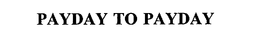 PAYDAY TO PAYDAY trademark