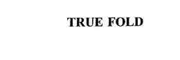 TRUE FOLD trademark