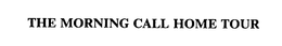 THE MORNING CALL HOME TOUR trademark