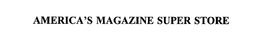 AMERICA'S MAGAZINE SUPER STORE trademark