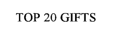 TOP 20 GIFTS trademark