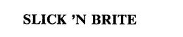 SLICK 'N BRITE trademark