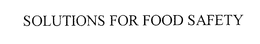 SOLUTIONS FOR FOOD SAFETY trademark