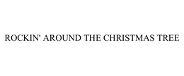 ROCKIN' AROUND THE CHRISTMAS TREE trademark