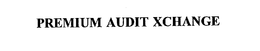 PREMIUM AUDIT XCHANGE trademark