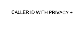 CALLER ID WITH PRIVACY + trademark