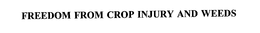 FREEDOM FROM CROP INJURY AND WEEDS trademark