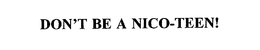 DON'T BE A NICO-TEEN! trademark