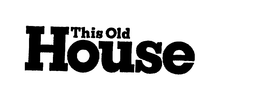 THIS OLD HOUSE trademark