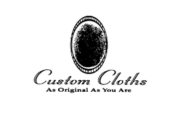 CUSTOM CLOTHS AS ORIGINAL AS YOU ARE trademark