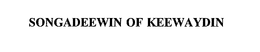 SONGADEEWIN OF KEEWAYDIN trademark