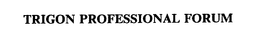TRIGON PROFESSIONAL FORUM trademark