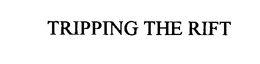 TRIPPING THE RIFT trademark