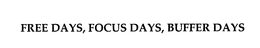 FREE DAYS, FOCUS DAYS, BUFFER DAYS trademark