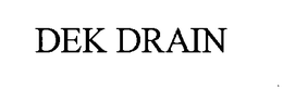 DEK DRAIN trademark