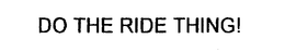 DO THE RIDE THING! trademark