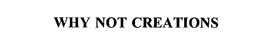 WHY NOT CREATIONS trademark
