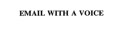 EMAIL WITH A VOICE trademark