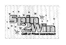 SPIN 2 WIN CASH OR PRIZES GUARANTEED! trademark