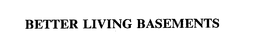 BETTER LIVING BASEMENTS trademark
