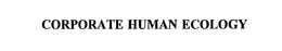 CORPORATE HUMAN ECOLOGY trademark