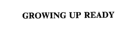 GROWING UP READY trademark