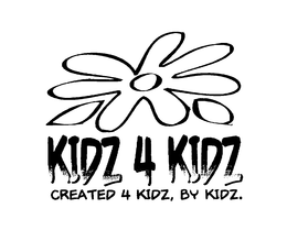 KIDZ 4 KIDZ CREATED 4 KIDZ, BY KIDZ. trademark
