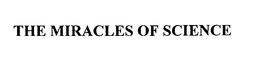 THE MIRACLES OF SCIENCE trademark