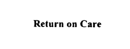 RETURN ON CARE trademark