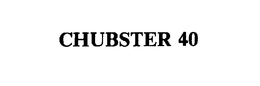 CHUBSTER 40 trademark