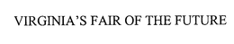 VIRGINIA'S FAIR OF THE FUTURE trademark