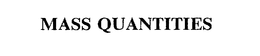 MASS QUANTITIES trademark