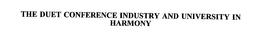 THE DUET CONFERENCE INDUSTRY AND UNIVERSITY IN HARMONY trademark